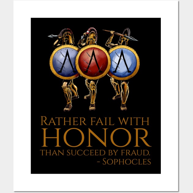 Rather fail with honor than succeed by fraud. - Sophocles Wall Art by Styr Designs